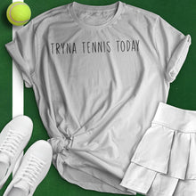 Load image into Gallery viewer, Tryna Tennis Today Tee
