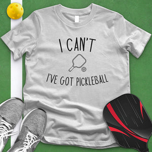 I Can't I've Got Pickleball Tee