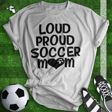 Load image into Gallery viewer, Loud Proud Soccer Mom Tee
