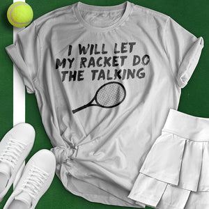 I'll Let My Racket Do The Talking Tee