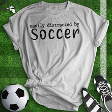 Load image into Gallery viewer, Easily Distracted By Soccer Tee
