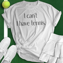 Load image into Gallery viewer, I Can&#39;t I Have Tennis Woman Tee
