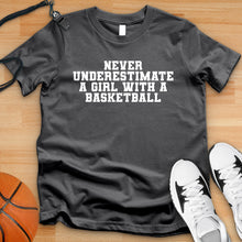 Load image into Gallery viewer, Never Underestimate A Girl With A Basketball Tee
