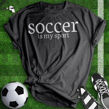 Load image into Gallery viewer, Soccer Is My Sport Tee
