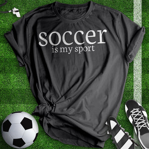 Soccer Is My Sport Tee