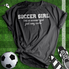 Load image into Gallery viewer, Soccer Girl Just Way Cooler Woman Tee
