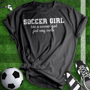 Soccer Girl Just Way Cooler Woman Tee