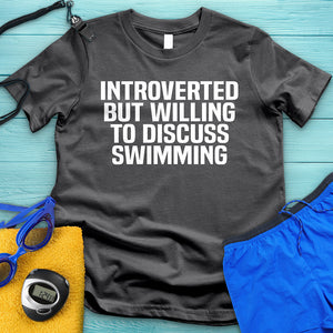 Introverted But Willing To Discuss Swimming Tee