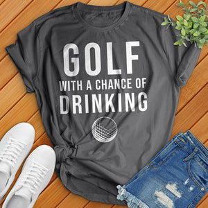 Golf With A Chance Of Drinking Tee