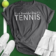 Load image into Gallery viewer, It&#39;s A Beautiful Day For Tennis Tee
