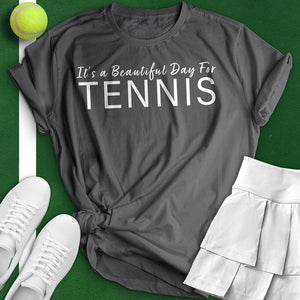 It's A Beautiful Day For Tennis Tee