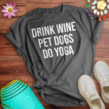 Load image into Gallery viewer, Drink Wine Pet Dogs Do Yoga Tee
