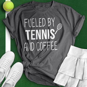 Fueled By Tennis And Coffee Tee