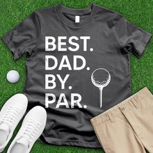 Load image into Gallery viewer, Best Dad By Par 1 Tee
