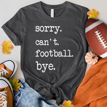 Load image into Gallery viewer, Sorry Can&#39;t Football Bye Tee
