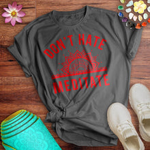 Load image into Gallery viewer, Don&#39;t Hate Meditate Tee
