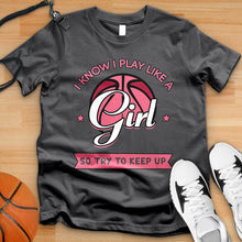 Load image into Gallery viewer, I Know I Play Like A Girl So Try To Keep Up Tee
