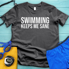 Load image into Gallery viewer, Swimming Keeps Me Sane Tee
