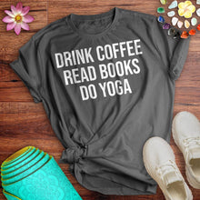 Load image into Gallery viewer, Drink Coffee Read Books Do Yoga Tee
