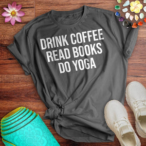 Drink Coffee Read Books Do Yoga Tee