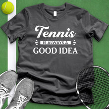 Load image into Gallery viewer, Tennis Is Always A Good Idea Tee
