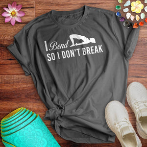 I Bend So I Don_t Break Tee