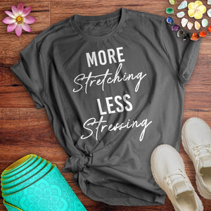 More Stretching Less Stressing Tee