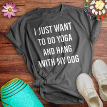 Load image into Gallery viewer, Do Yoga And Hang With My Dog Tee
