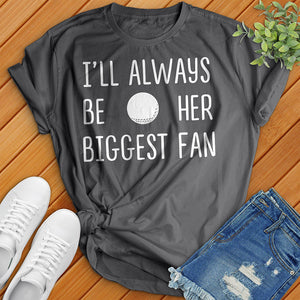 I'll Always Be Her Biggest Fan Tee