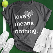 Load image into Gallery viewer, Love Means Nothing Tee
