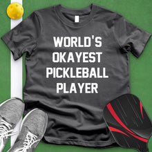 Load image into Gallery viewer, Worlds Okayest Pickle Ball Player Tee
