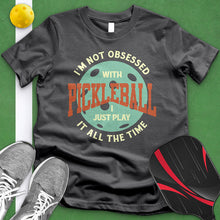 Load image into Gallery viewer, I&#39;m Not Obsessed With Pickleball Tee
