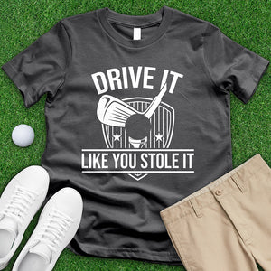 Drive It Like You Stole It Tee