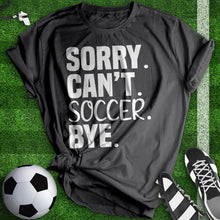 Load image into Gallery viewer, Sorry Can&#39;t Soccer Bye Tee
