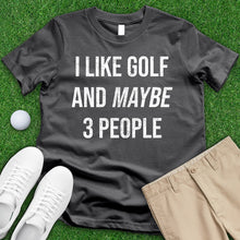 Load image into Gallery viewer, I Like Golf And Maybe 3 People Tee
