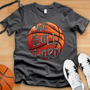 We Ball Hard Tee