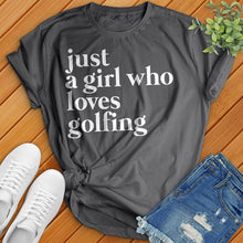 Load image into Gallery viewer, Just A Girl Who Loves Golfing Tee
