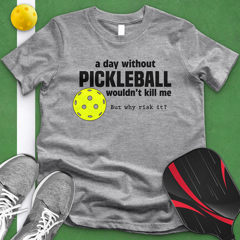 Day Without Pickle Ball Tee