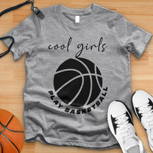 Load image into Gallery viewer, Cool Girls Play Basketball Tee
