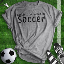 Load image into Gallery viewer, Easily Distracted By Soccer Tee
