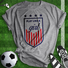 Load image into Gallery viewer, Play Like A Girl Soccer Tee
