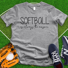 Load image into Gallery viewer, Softball is Always The Answer Tee
