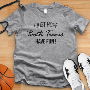 I Just Hope Both Teams Have Fun Tee