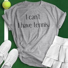 Load image into Gallery viewer, I Can&#39;t I Have Tennis Woman Tee
