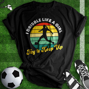 I Dribble Like A Girl Tee