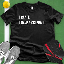 Load image into Gallery viewer, I Can&#39;t I Have Pickle Ball Tee
