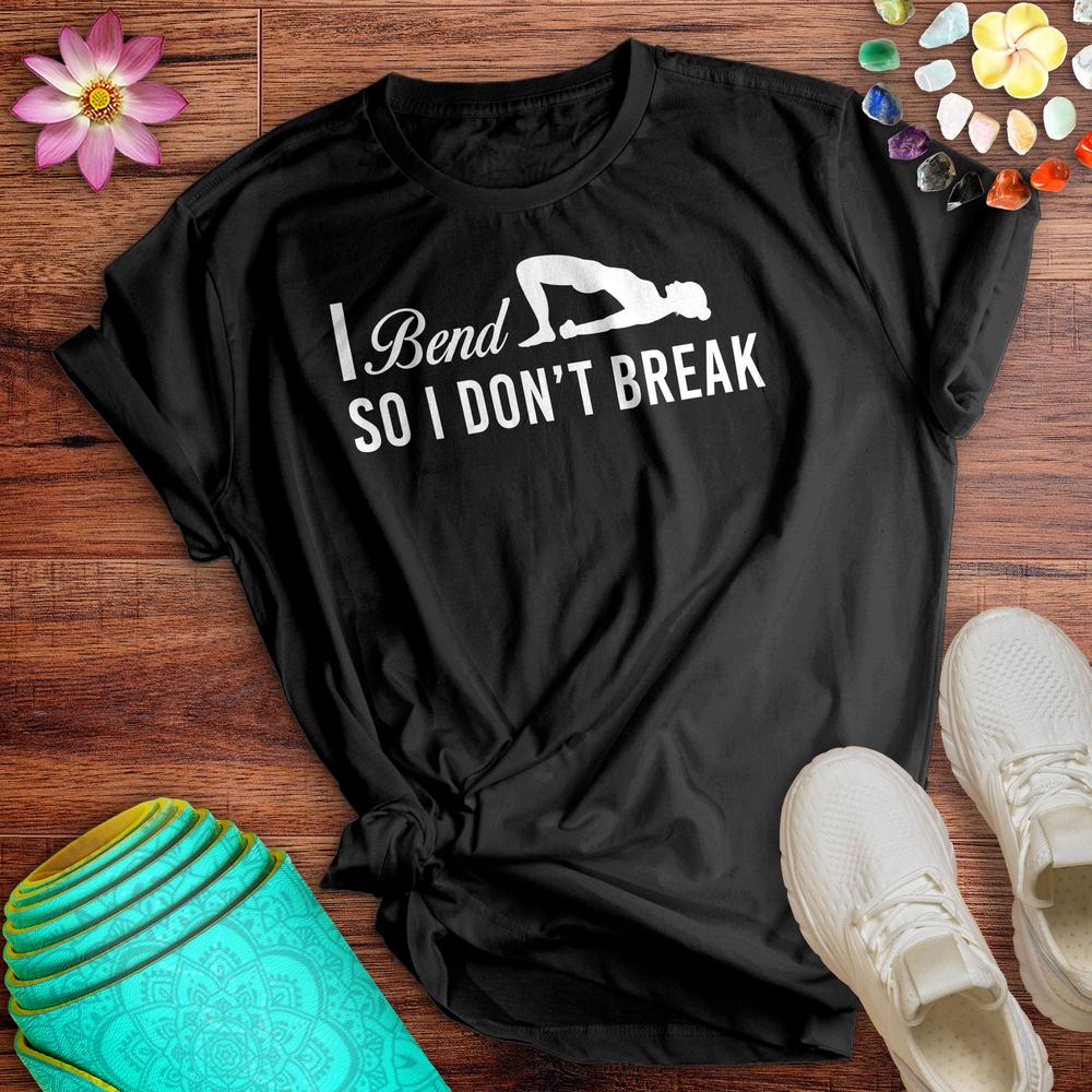 I Bend So I Don_t Break Tee