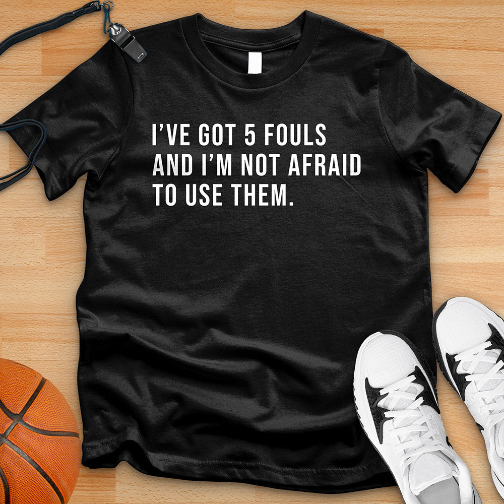 I've Got 5 Fouls Tee