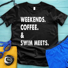 Load image into Gallery viewer, Weekends Coffee &amp; Swim Meets Tee
