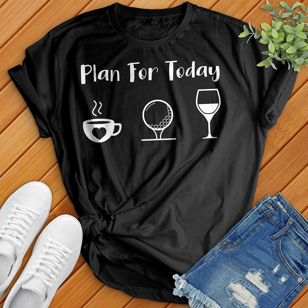 Plan For Today Tee